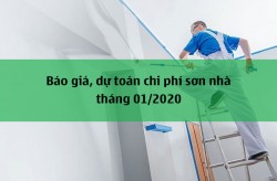 Bảng báo giá, đơn giá, dự toán chi phí sơn nhà năm 2020