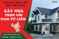 Báo Giá Xây Nhà Trọn Gói Tại Quận Nam Từ Liêm Hà Nội Uy Tín Giá Rẻ