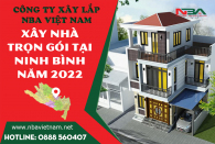 Báo giá dịch vụ xây nhà trọn gói uy tín, chuyên nghiệp tại Ninh Bình